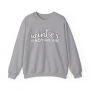 Winter Is Not My Vibe Crewneck Sweatshirt