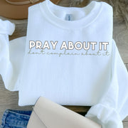 Pray About It Don't Complain About It Graphic Sweatshirt